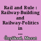 Rail and Rule : Railway-Building and Railway-Politics in the Ottoman Empire