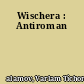 Wischera : Antiroman