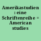 Amerikastudien : eine Schriftenreihe = American studies