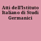 Atti dell'Istituto Italiano di Studi Germanici