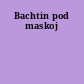 Bachtin pod maskoj