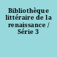 Bibliothèque littéraire de la renaissance / Série 3