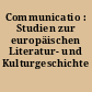 Communicatio : Studien zur europäischen Literatur- und Kulturgeschichte