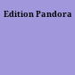 Edition Pandora