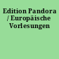 Edition Pandora / Europäische Vorlesungen