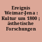 Ereignis Weimar-Jena : Kultur um 1800 ; ästhetische Forschungen