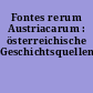 Fontes rerum Austriacarum : österreichische Geschichtsquellen