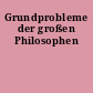 Grundprobleme der großen Philosophen