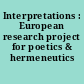 Interpretations : European research project for poetics & hermeneutics