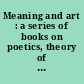Meaning and art : a series of books on poetics, theory of literature and related fields