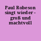 Paul Robeson singt wieder - groß und machtvoll