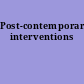 Post-contemporary interventions