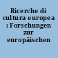Ricerche di cultura europea : Forschungen zur europäischen Kultur