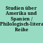Studien über Amerika und Spanien / Philologisch-literarische Reihe