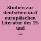 Studien zur deutschen und europäischen Literatur des 19. und 20. Jahrhunderts