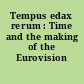Tempus edax rerum : Time and the making of the Eurovision Song