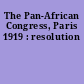 The Pan-African Congress, Paris 1919 : resolution