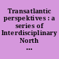 Transatlantic perspektives : a series of Interdisciplinary North American studies