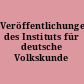 Veröffentlichungen des Instituts für deutsche Volkskunde