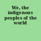 We, the indigenous peoples of the world