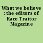 What we believe : the editors of Race Traitor Magazine