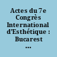 Actes du 7e Congrès International d'Esthétique : Bucarest 28 Aout - 2 Septembre, 1972