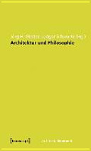 Architektur und Philosophie : Grundlagen, Standpunkte, Perspektiven