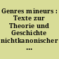 Genres mineurs : Texte zur Theorie und Geschichte nichtkanonischer Literatur (vom 16. Jahrhundert bis zur Gegenwart)