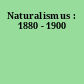 Naturalismus : 1880 - 1900