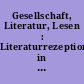 Gesellschaft, Literatur, Lesen : Literaturrezeption in theoretischer Sicht