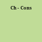 Ch - Cons