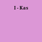 I - Kas