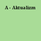 A - Aktualizm