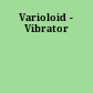 Varioloid - Vibrator