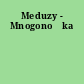 Meduzy - Mnogonožka