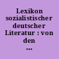 Lexikon sozialistischer deutscher Literatur : von den Anfängen bis 1945 : monographisch-biographische Darstellungen
