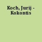 Koch, Jurij - Kokontis
