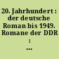 20. Jahrhundert : der deutsche Roman bis 1949. Romane der DDR : A - K