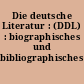 Die deutsche Literatur : (DDL) : biographisches und bibliographisches Lexikon