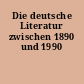 Die deutsche Literatur zwischen 1890 und 1990