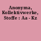 Anonyma, Kollektivwerke, Stoffe : Aa - Kz