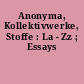 Anonyma, Kollektivwerke, Stoffe : La - Zz ; Essays