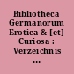 Bibliotheca Germanorum Erotica & [et] Curiosa : Verzeichnis der gesamten deutschen erotischen Literatur mit Einschluß der Übersetzungen, nebst Beifügung der Originale