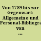 Von 1789 bis zur Gegenwart: Allgemeine und Personal-Bibliographien von 1789 bis 1900. Allgemeine Bibliographie zur deutschen Literatur des 20. Jahrhunderts