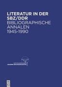 Literatur in der SBZ/DDR : bibliographische Annalen 1945 - 1990