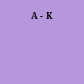 A - K