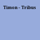 Timon - Tribus