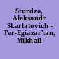 Sturdza, Aleksandr Skarlatovich - Ter-Egiazar'ian, Mikhail Andreevich