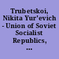 Trubetskoi, Nikita Yur'evich - Union of Soviet Socialist Republics, Administrative-Territorial Division of