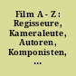 Film A - Z : Regisseure, Kameraleute, Autoren, Komponisten, Szenographen, Sachbegriffe